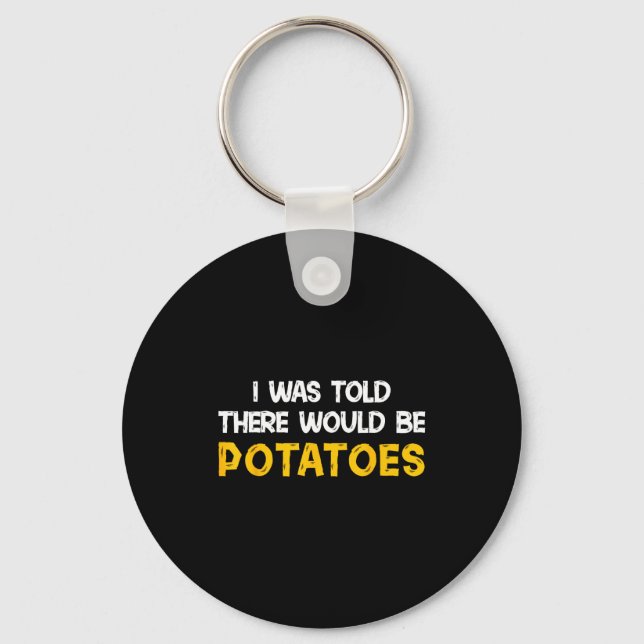 I Was Told There Would Be Tatoes Funny Tato  Key Ring (Front)
