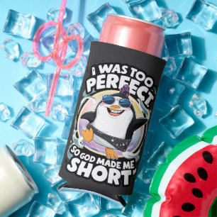 I Was Too Perfect So God Made Me Short Penguin Seltzer Can Cooler