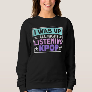 I Was Up All Night Listening Kpop K-Pop Merch Pand Sweatshirt