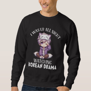 I was Up All Night Watching Korean Drama Kdrama Fa Sweatshirt