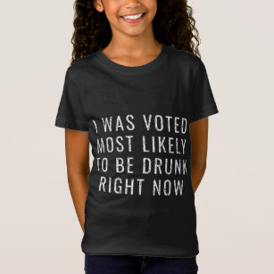 I Was Voted Most Likely to be Drunk Right Now T-Shirt