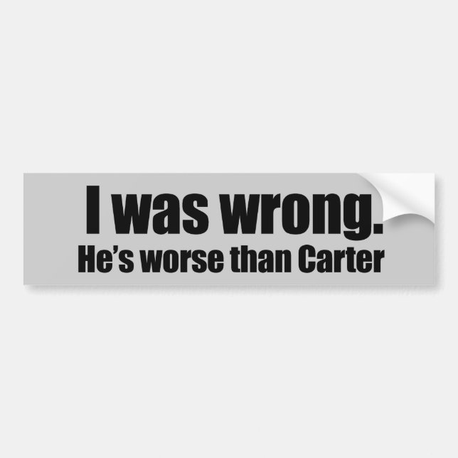 I was wrong. He's worse than Carter Bumper Sticker (Front)