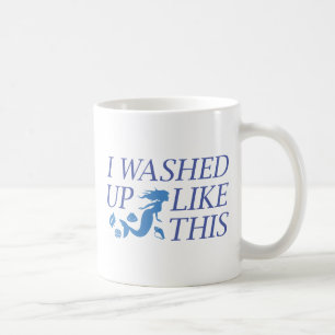I Washed Up Like This Coffee Mug