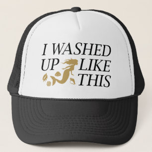 I Washed Up Like This Trucker Hat