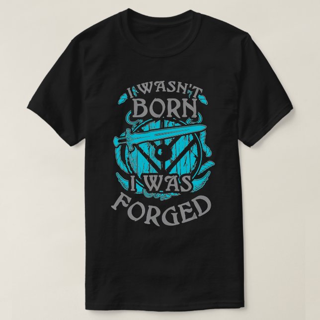 I wasnt born I was FORGED  Viking Shield Maiden  T-Shirt (Design Front)