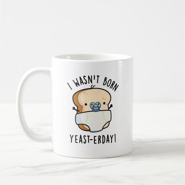 I Wasn't Born Yeast-erday Funny Bread Pun Coffee Mug (Left)