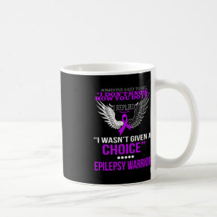 I WASN'T GIVEN A CHOICE EPILEPSY WARRIOR T SHIRT COFFEE MUG
