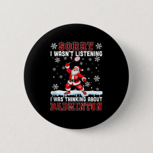 I Wasnt Listening Funny Joke Thinking About Badmin 6 Cm Round Badge