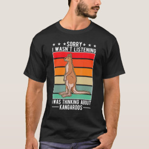 I Wasn't Listening I Was Thinking About Kangaroos T-Shirt