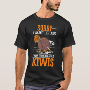 I wasn't listening I was thinking about Kiwis Bird T-Shirt