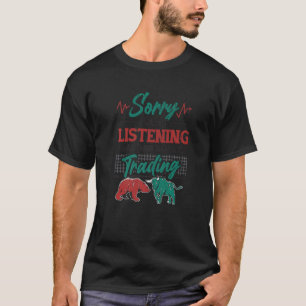 I Wasnt Listening I Was Thinking About Trading Bul T-Shirt