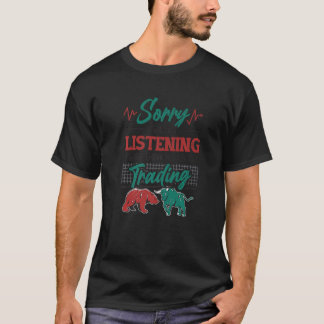 I Wasnt Listening I Was Thinking About Trading Bul T-Shirt