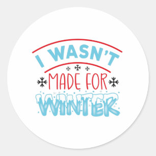 I wasn't made for winter classic round sticker