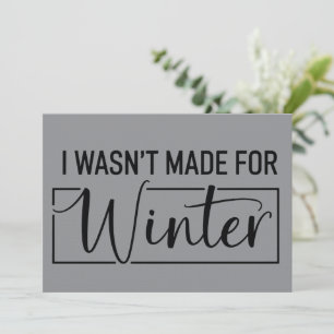 I Wasn't Made For Winter Season Christmas Gift  Invitation