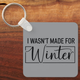 I Wasn't Made For Winter Season Christmas Gift  Key Ring