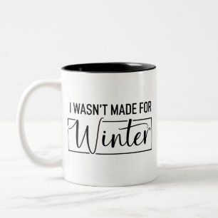 I Wasn't Made For Winter Season Christmas Gift Two-Tone Coffee Mug
