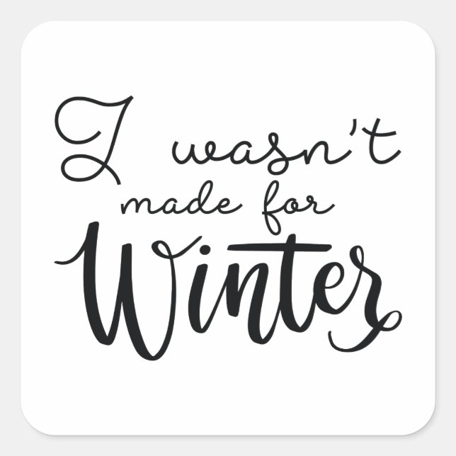 I Wasn't Made For Winter Square Sticker (Front)