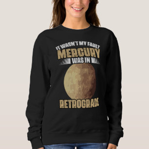 I Wasn't My Fault Funny Mercury Retrograde For An  Sweatshirt