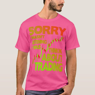 I wasnx27t listening thinking about trading T-Shirt