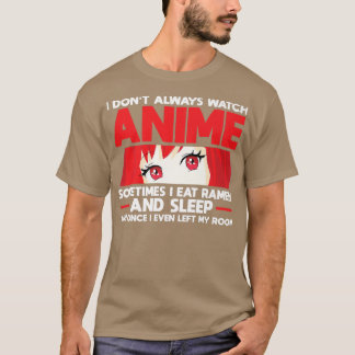 I Watch Anime & Eat Ramen And Sleep Anime 334 T-Shirt