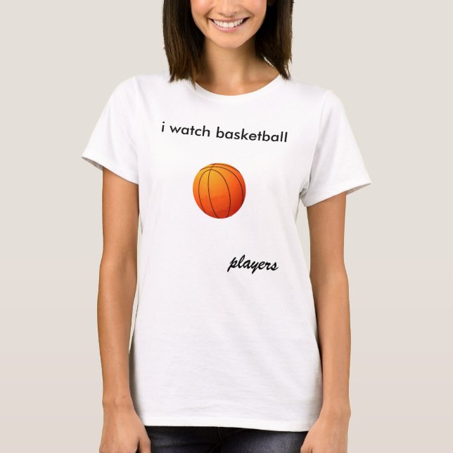 i watch basketball, players T-Shirt (Front)