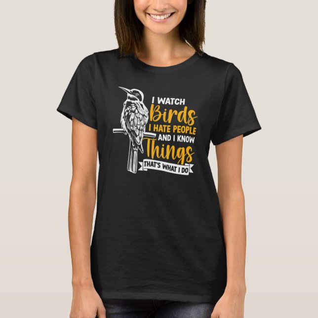 I Watch Birds  Birding Bird Watching T-Shirt (Front)