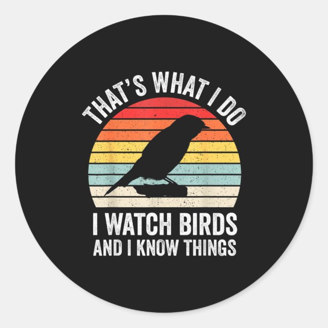 I Watch Birds I Know Things Funny Birdwatcher Bird Classic Round Sticker (Front)