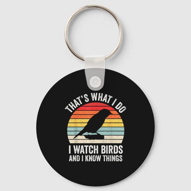 I Watch Birds I Know Things Funny Birdwatcher Bird Key Ring (Front)