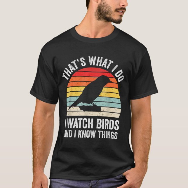 I Watch Birds I Know Things Funny Birdwatcher Bird T-Shirt (Front)