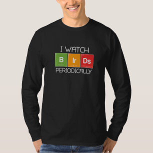I Watch Birds Periodically Bird Watching Birding T-Shirt