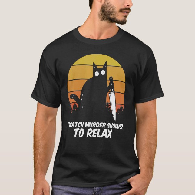 I Watch Murder Shows To Relax Cat Serial Killer Cr T-Shirt (Front)