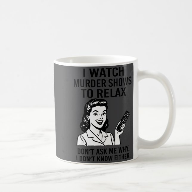 I Watch Murder Shows To Relax Funny Retro True Cri Coffee Mug (Right)