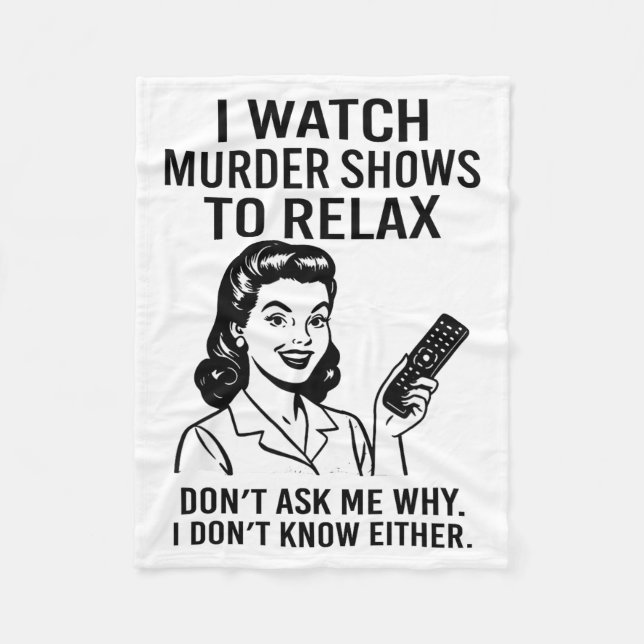 I Watch Murder Shows To Relax Funny Retro True Cri Fleece Blanket (Front)