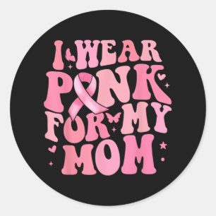 I We Pink For My Mum Breast Cancer Awareness Suppo Classic Round Sticker