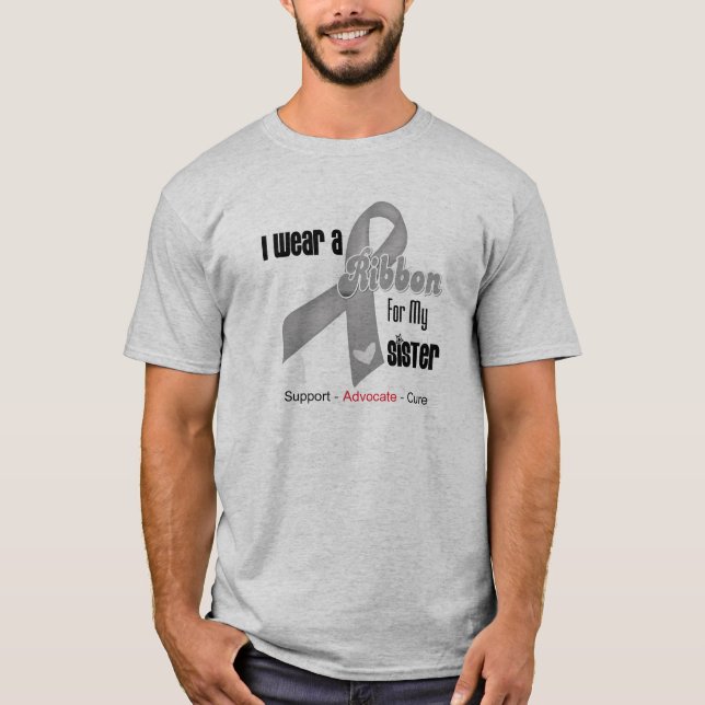 I Wear a Grey Ribbon For My Sister T-Shirt (Front)