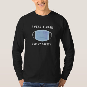 I Wear A Mask For My Safety Hygiene + Social Dista T-Shirt