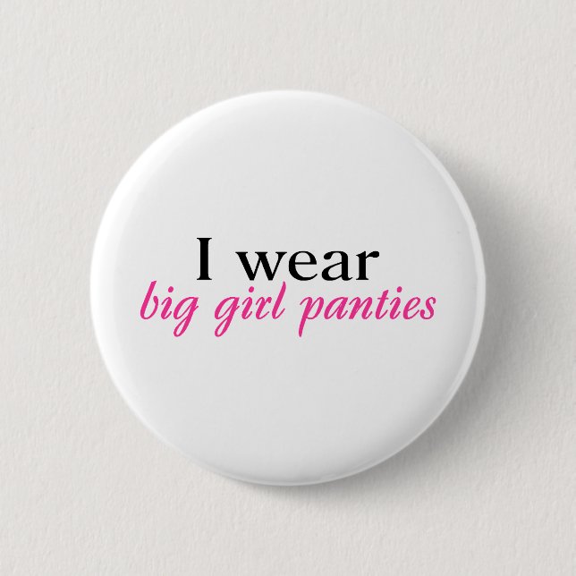 I Wear Big Girl Panties 6 Cm Round Badge (Front)