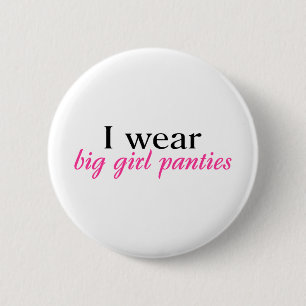 I Wear Big Girl Panties 6 Cm Round Badge