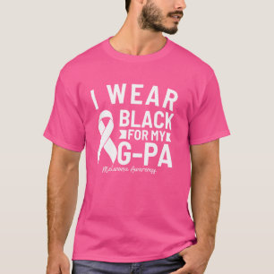 I Wear Black For My G-Pa Melanoma Awareness T-Shirt