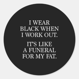 I Wear Black When I Workout, Funny Gym Workout Quo Classic Round Sticker