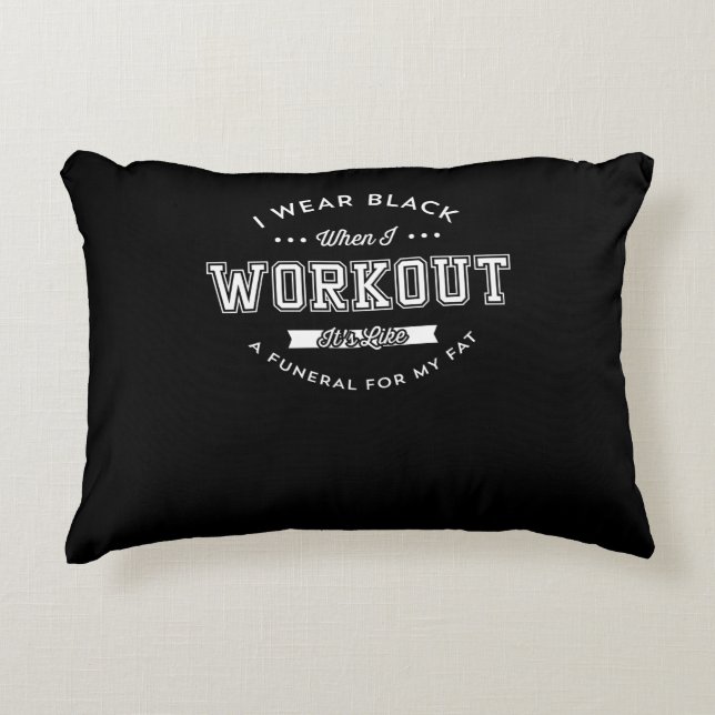 I Wear Black When I Workout Funny Motivation Decorative Cushion (Front)