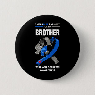 I Wear Blue and Grey For My Brother Type One Diabe 6 Cm Round Badge