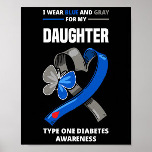 I Wear Blue and Grey For My Daughter Type One Diab Poster