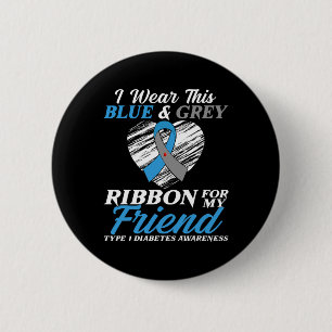 I Wear Blue and Grey For My Friend Type 1 Diabetes 6 Cm Round Badge