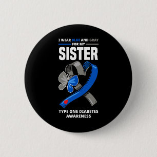 I Wear Blue And Grey For My Sister Type One Diabet 6 Cm Round Badge