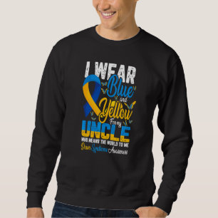 I wear blue and yellow for my uncle Down Syndrome Sweatshirt