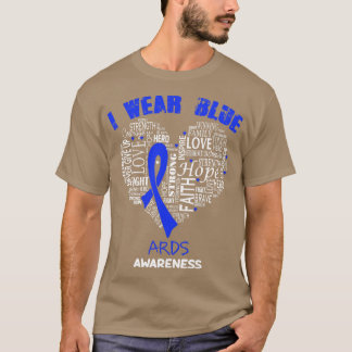 I Wear Blue For ARDS Awareness Faith Hope Love Hea T-Shirt