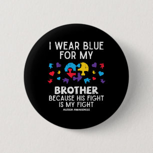 I Wear Blue For Brother Fight Autism Aware Sister  6 Cm Round Badge