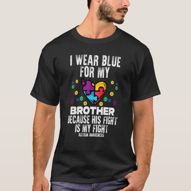 I Wear Blue For Brother Fight Autism Aware Sister  T-Shirt (Front)