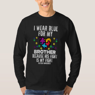 I Wear Blue For Brother Fight Autism Aware Sister  T-Shirt